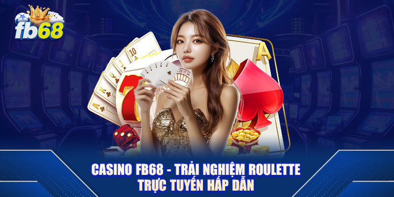 Casino fb68 - Trải Nghiệm Roulette Trực Tuyến Hấp Dẫn