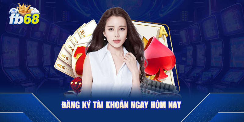 Đăng ký tài khoản ngay hôm nay