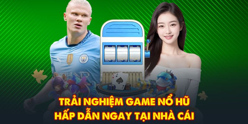 Trải nghiệm game nổ hũ hấp dẫn ngay tại nhà cái
